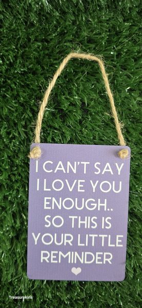 Mini Metal Hanging Plaque reading "I CAN'T SAY I LOVE YOU ENOUGH"
