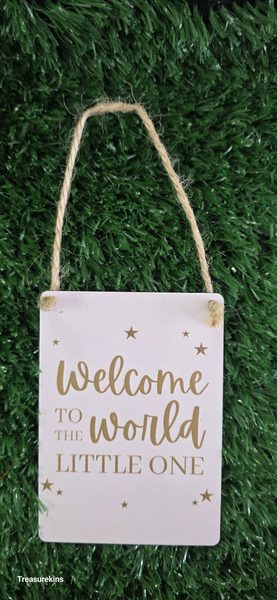 Welcome to the world - Mini Metal Hanging Plaque